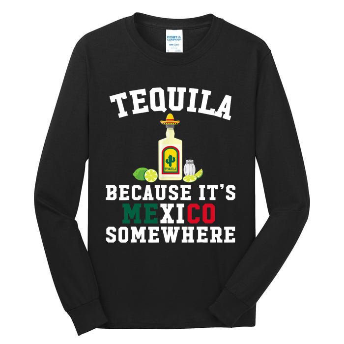 Tequila Because It's Mexico Somewhere - Cinco De Mayo Tall Long Sleeve T-Shirt