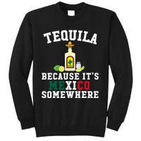 Tequila Because It's Mexico Somewhere - Cinco De Mayo Tall Sweatshirt