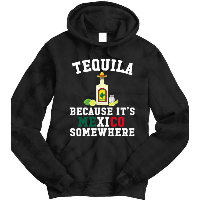 Tequila Because It's Mexico Somewhere - Cinco De Mayo Tie Dye Hoodie