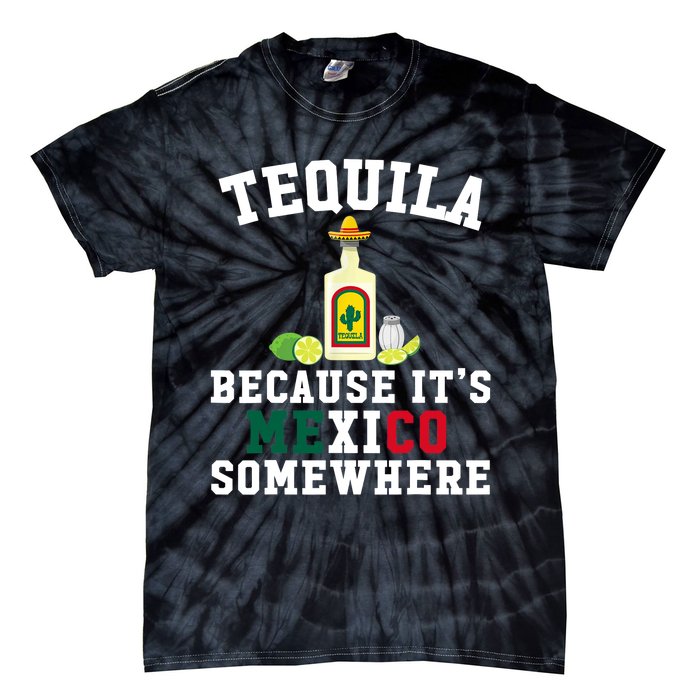 Tequila Because It's Mexico Somewhere - Cinco De Mayo Tie-Dye T-Shirt