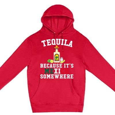 Tequila Because It's Mexico Somewhere - Cinco De Mayo Premium Pullover Hoodie