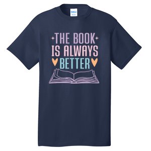 The Book Is Always Better Books Lover Tall T-Shirt