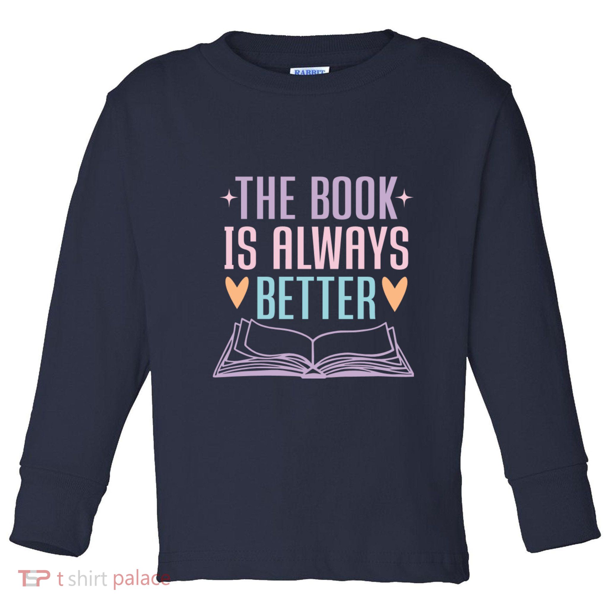 The Book Is Always Better Books Lover Toddler Long Sleeve Shirt