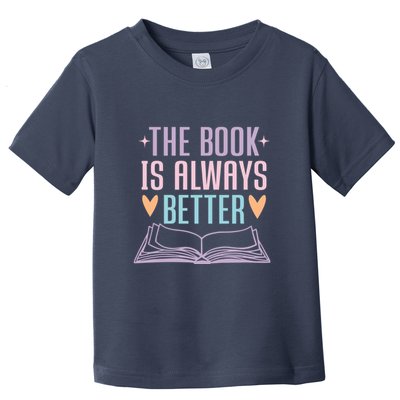 The Book Is Always Better Books Lover Toddler T-Shirt