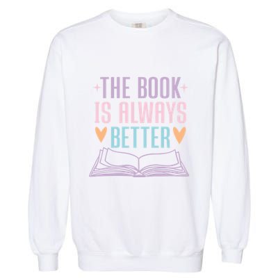 The Book Is Always Better Books Lover Garment-Dyed Sweatshirt