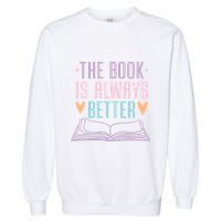 The Book Is Always Better Books Lover Garment-Dyed Sweatshirt