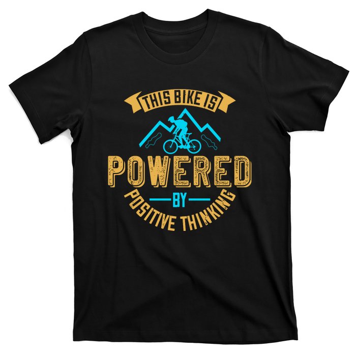 This Bike Is Powered By Positive Thinking Mountain Biking T-Shirt