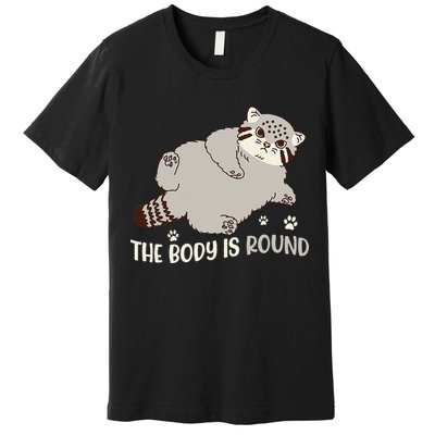The Body Is Round Pallas Cat Funny Cute Pallas Cat Lover Premium T-Shirt