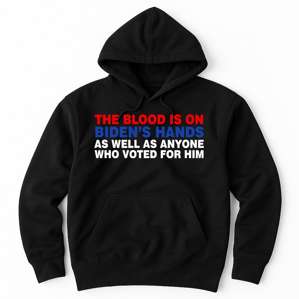 The Blood Is On Biden's Hands Hoodie