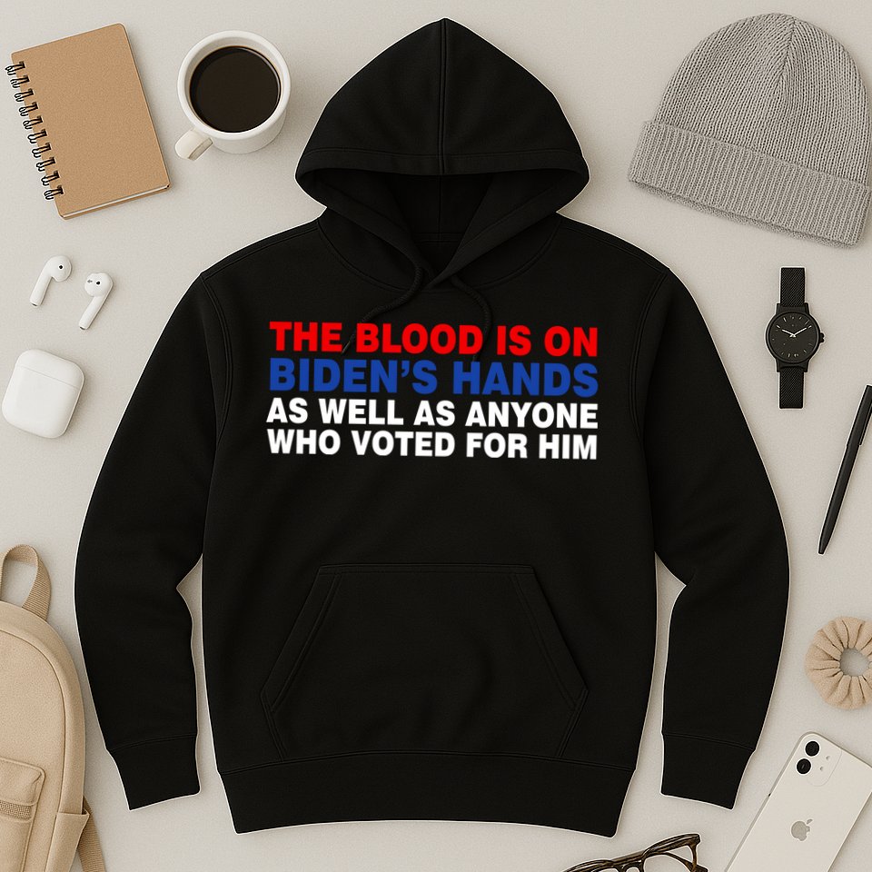 The Blood Is On Biden's Hands Hoodie