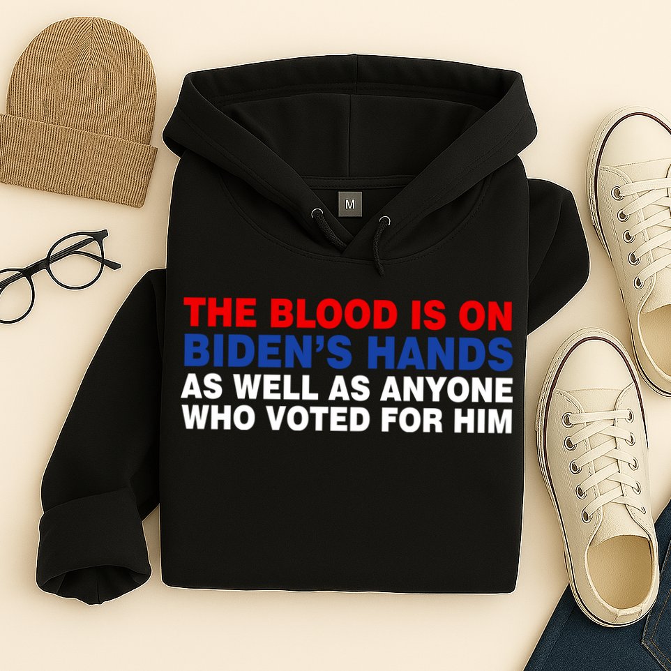 The Blood Is On Biden's Hands Hoodie