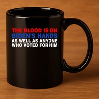 The Blood Is On Biden's Hands 11oz C Handle Ceramic Mug