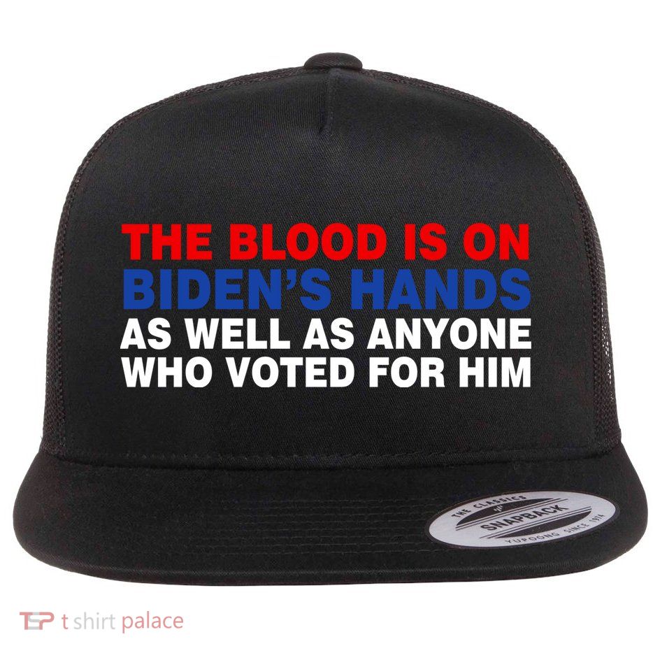 The Blood Is On Biden's Hands Flat Bill Trucker Hat