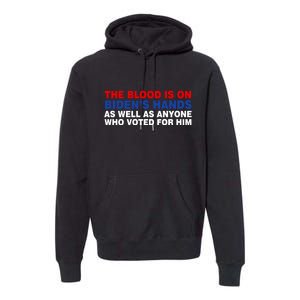 The Blood Is On Biden's Hands Premium Hoodie