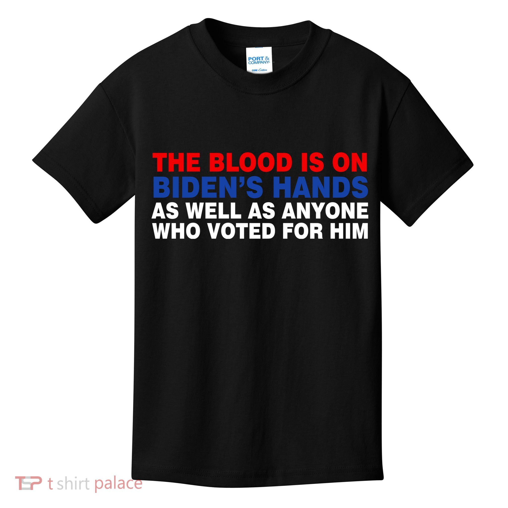 The Blood Is On Biden's Hands Kids T-Shirt