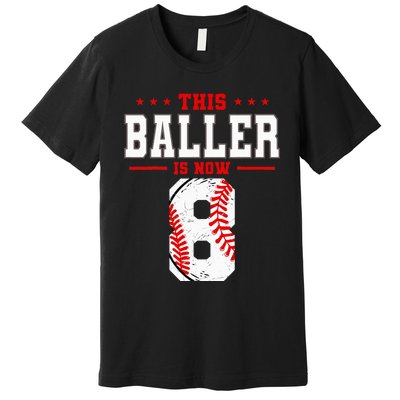 This Baller Is Now 8 Birthday Baseball Theme Bday Party Premium T-Shirt