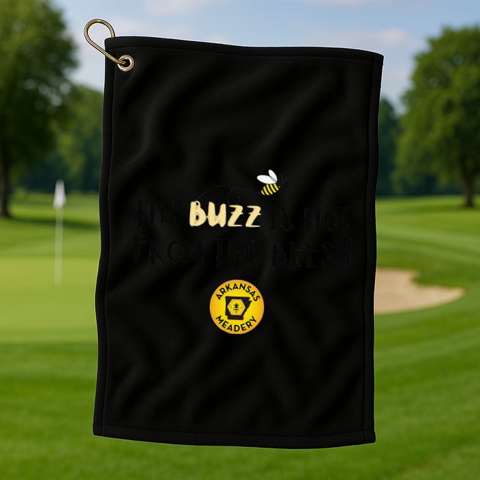 The Buzz Is Not From The Bees Golf Towel
