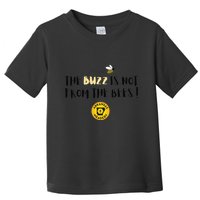 The Buzz Is Not From The Bees Toddler T-Shirt