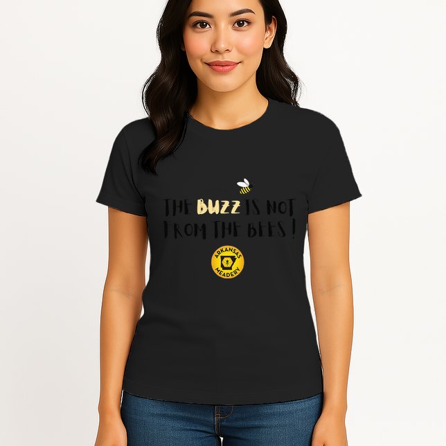 The Buzz Is Not From The Bees Womens T-Shirt