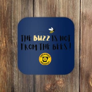 The Buzz Is Not From The Bees Coaster