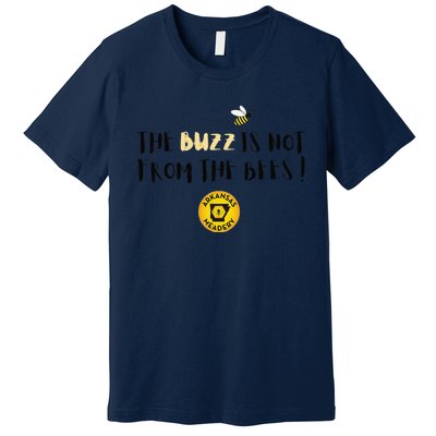 The Buzz Is Not From The Bees Premium T-Shirt