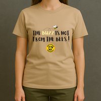 The Buzz Is Not From The Bees T-Shirt