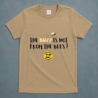 The Buzz Is Not From The Bees T-Shirt