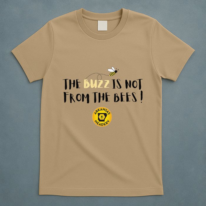The Buzz Is Not From The Bees T-Shirt