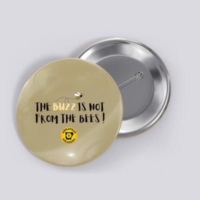 The Buzz Is Not From The Bees Button