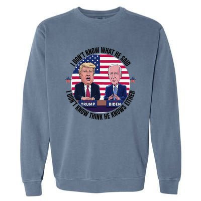 Trump Biden I DonT Know What He Said He DoesnT Either Garment-Dyed Sweatshirt