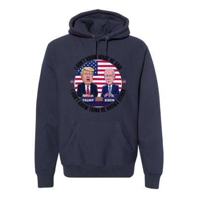 Trump Biden I DonT Know What He Said He DoesnT Either Premium Hoodie