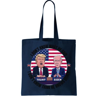 Trump Biden I DonT Know What He Said He DoesnT Either Tote Bag