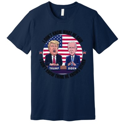 Trump Biden I DonT Know What He Said He DoesnT Either Premium T-Shirt