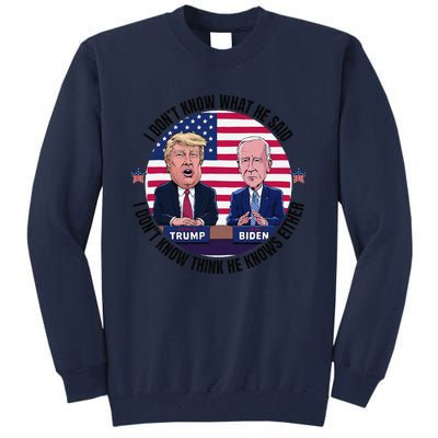 Trump Biden I DonT Know What He Said He DoesnT Either Tall Sweatshirt