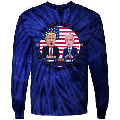 Trump Biden I DonT Know What He Said He DoesnT Either Tie-Dye Long Sleeve Shirt