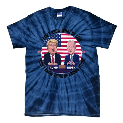 Trump Biden I DonT Know What He Said He DoesnT Either Tie-Dye T-Shirt