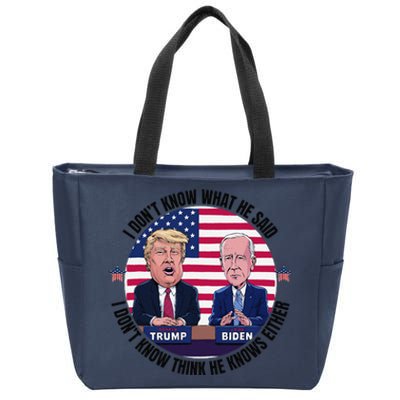 Trump Biden I DonT Know What He Said He DoesnT Either Zip Tote Bag