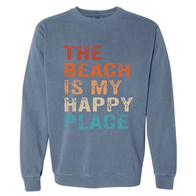 The Beach Is My Happy Place Fun Summer Beach Lover Gift Garment-Dyed Sweatshirt