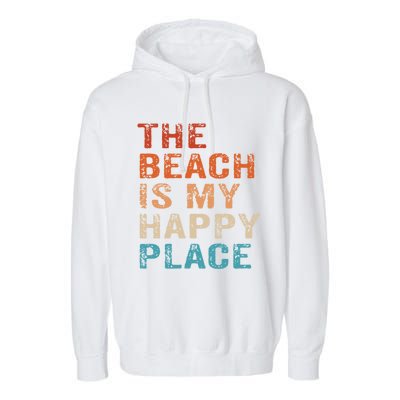 The Beach Is My Happy Place Fun Summer Beach Lover Gift Garment-Dyed Fleece Hoodie