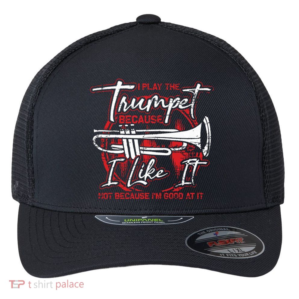 Trumpeter Because I Like It Jazz Musician Trumpet Flexfit Unipanel Trucker Cap