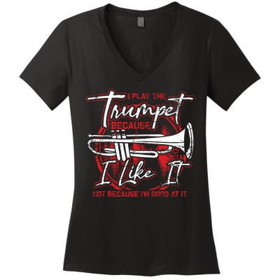 Trumpeter Because I Like It Jazz Musician Trumpet Women's V-Neck T-Shirt