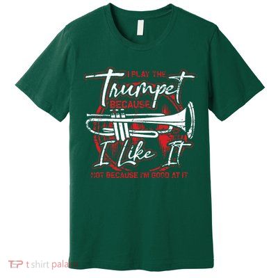 Trumpeter Because I Like It Jazz Musician Trumpet Premium T-Shirt