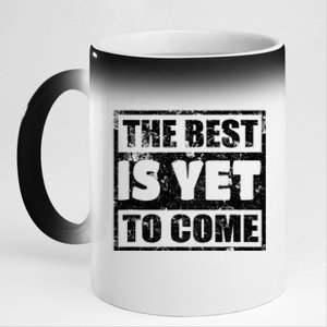 The Best Is Yet To Come Man Woman Funny Gift 11oz Black Color Changing Mug