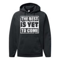 The Best Is Yet To Come Man Woman Funny Gift Performance Fleece Hoodie