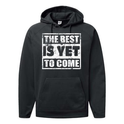 The Best Is Yet To Come Man Woman Funny Gift Performance Fleece Hoodie