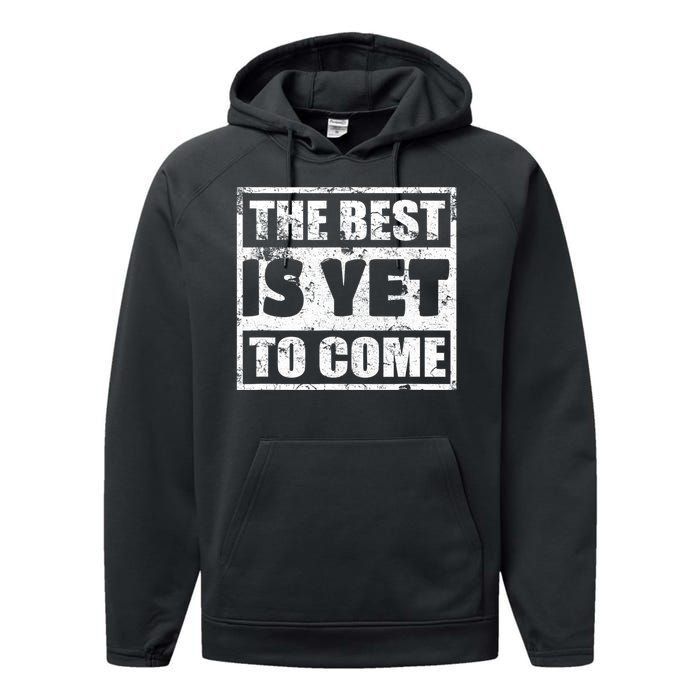 The Best Is Yet To Come Man Woman Funny Gift Performance Fleece Hoodie