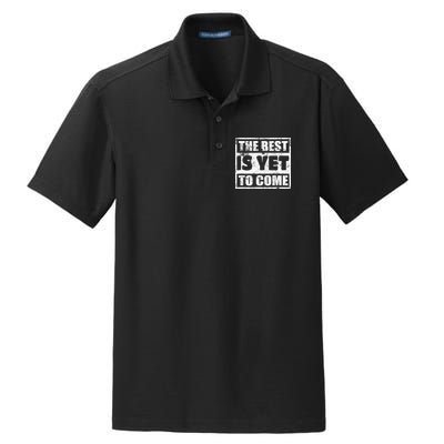 The Best Is Yet To Come Man Woman Funny Gift Dry Zone Grid Polo