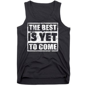 The Best Is Yet To Come Man Woman Funny Gift Tank Top