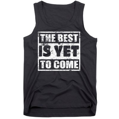 The Best Is Yet To Come Man Woman Funny Gift Tank Top