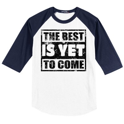 The Best Is Yet To Come Man Woman Funny Gift Baseball Sleeve Shirt